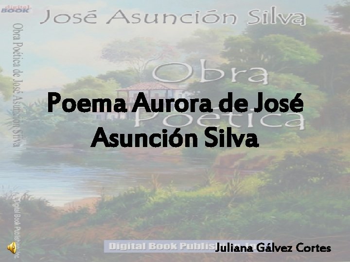 Poema Aurora de José Asunción Poema Aurora Silva de José Asunción Silva Juliana Gálvez