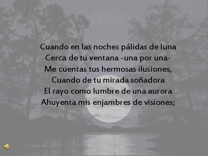 Cuandoen enlas lasnochespálidasde deluna Cerca de tu ventana -una por una. Me cuentas tus