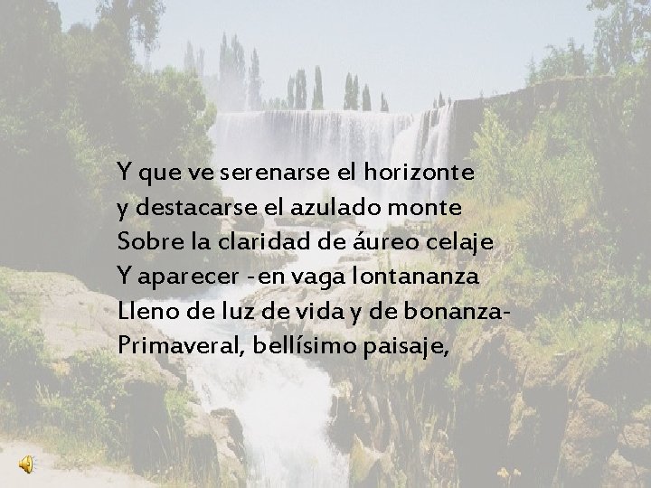 Y que ve serenarse el horizonte Y que ve serenarse horizonte y destacarse el