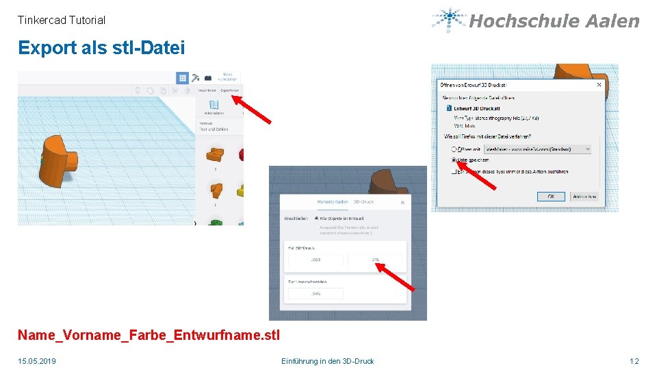 Tinkercad Tutorial Export als stl-Datei Name_Vorname_Farbe_Entwurfname. stl 15. 05. 2019 Einführung in den 3