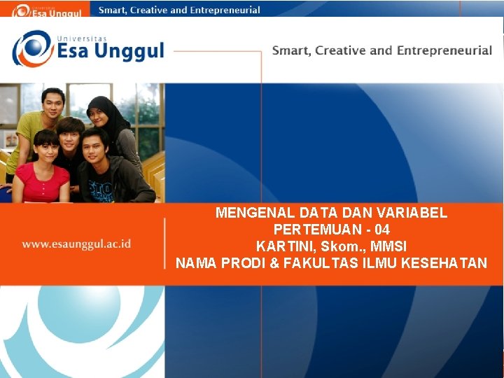 MENGENAL DATA DAN VARIABEL PERTEMUAN - 04 KARTINI, Skom. , MMSI NAMA PRODI &