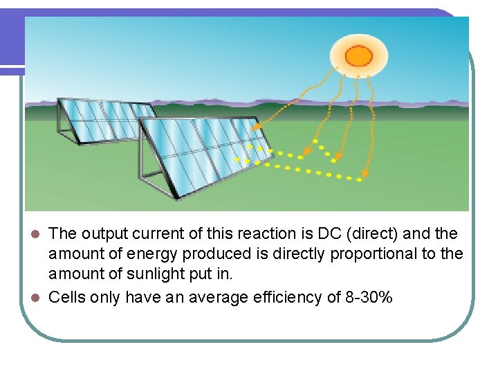 The output current of this reaction is DC (direct) and the amount of energy