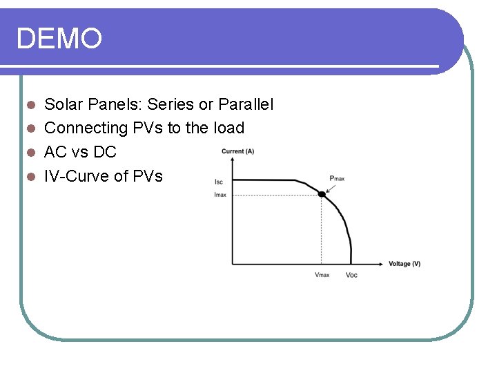 DEMO Solar Panels: Series or Parallel l Connecting PVs to the load l AC