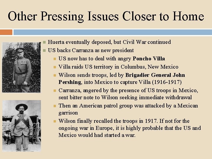 Other Pressing Issues Closer to Home Huerta eventually deposed, but Civil War continued US