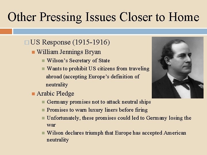 Other Pressing Issues Closer to Home � US Response (1915 -1916) William Jennings Bryan
