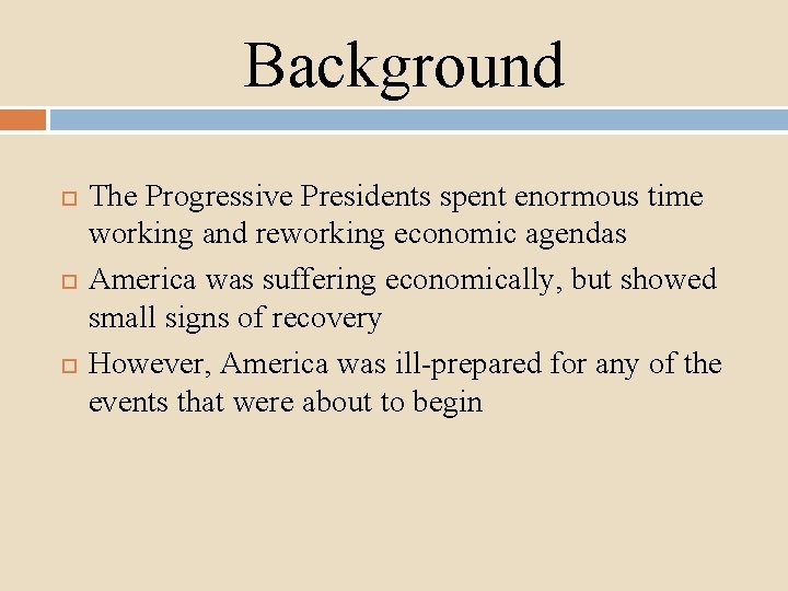 Background The Progressive Presidents spent enormous time working and reworking economic agendas America was