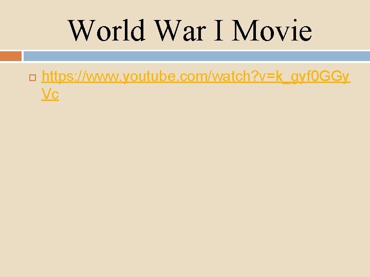 World War I Movie https: //www. youtube. com/watch? v=k_gyf 0 GGy Vc 