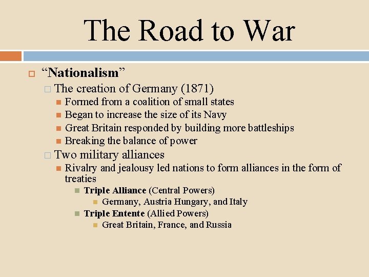 The Road to War “Nationalism” � The creation of Germany (1871) Formed from a