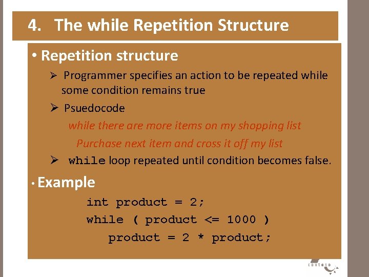 4. The while Repetition Structure • Repetition structure Ø Programmer specifies an action to