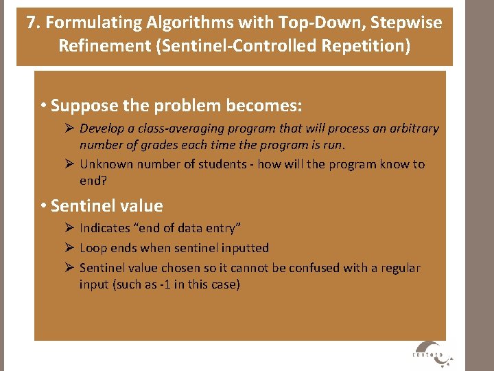 7. Formulating Algorithms with Top-Down, Stepwise Refinement (Sentinel-Controlled Repetition) • Suppose the problem becomes: