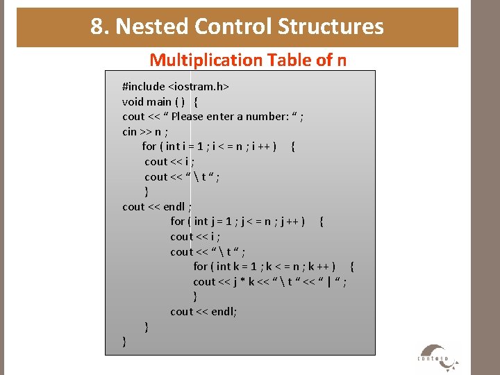 8. Nested Control Structures Multiplication Table of n #include <iostram. h> void main (