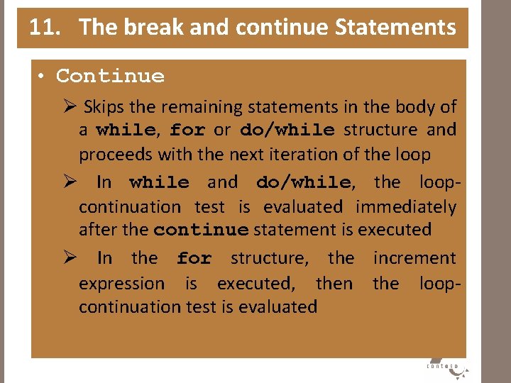 11. The break and continue Statements • Continue Ø Skips the remaining statements in