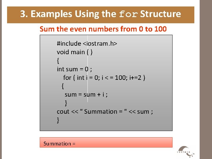 3. Examples Using the for Structure Sum the even numbers from 0 to 100