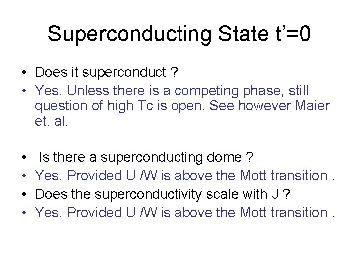 Superconducting State t’=0 • Does it superconduct ? • Yes. Unless there is a