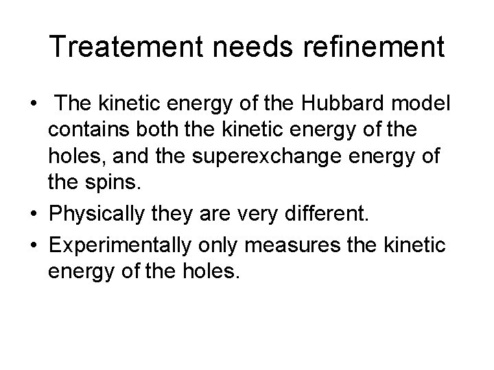Treatement needs refinement • The kinetic energy of the Hubbard model contains both the