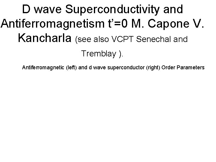 D wave Superconductivity and Antiferromagnetism t’=0 M. Capone V. Kancharla (see also VCPT Senechal