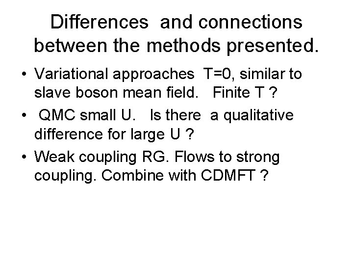 Differences and connections between the methods presented. • Variational approaches T=0, similar to slave