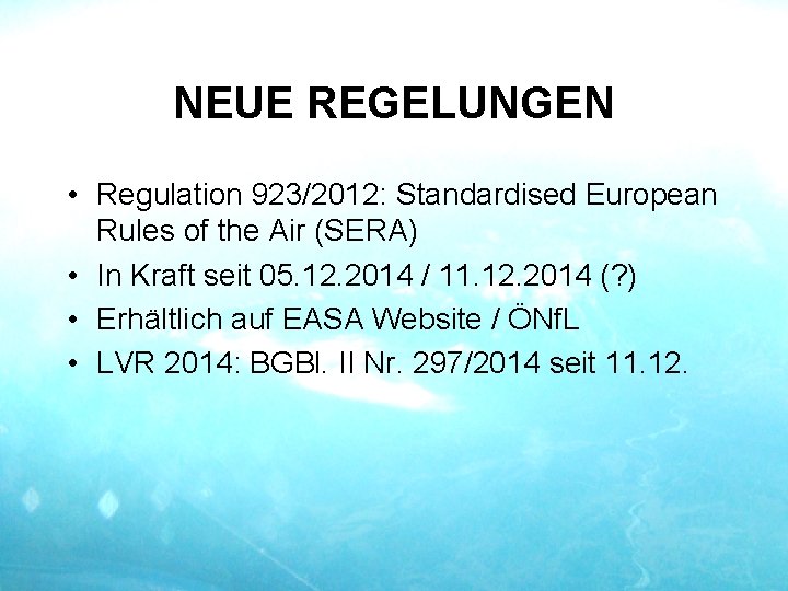 NEUE REGELUNGEN • Regulation 923/2012: Standardised European Rules of the Air (SERA) • In