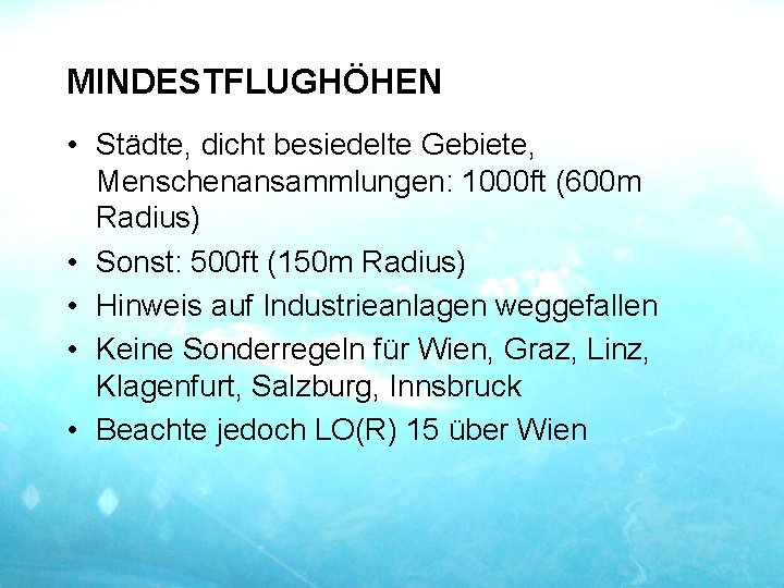 MINDESTFLUGHÖHEN • Städte, dicht besiedelte Gebiete, Menschenansammlungen: 1000 ft (600 m Radius) • Sonst: