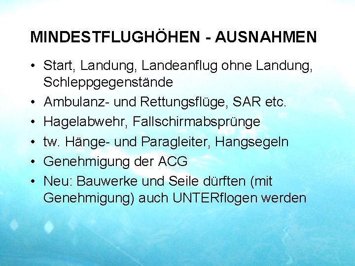 MINDESTFLUGHÖHEN - AUSNAHMEN • Start, Landung, Landeanflug ohne Landung, Schleppgegenstände • Ambulanz- und Rettungsflüge,