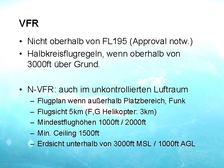 VFR • Nicht oberhalb von FL 195 (Approval notw. ) • Halbkreisflugregeln, wenn oberhalb