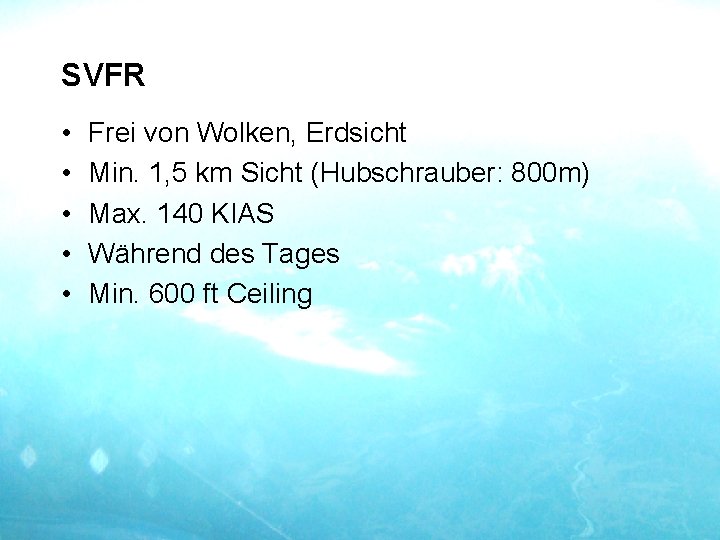 SVFR • • • Frei von Wolken, Erdsicht Min. 1, 5 km Sicht (Hubschrauber: