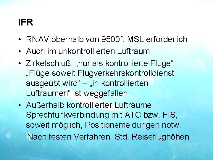 IFR • RNAV oberhalb von 9500 ft MSL erforderlich • Auch im unkontrollierten Luftraum