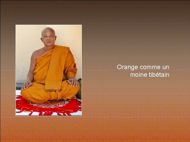 Orange comme un moine tibétain 