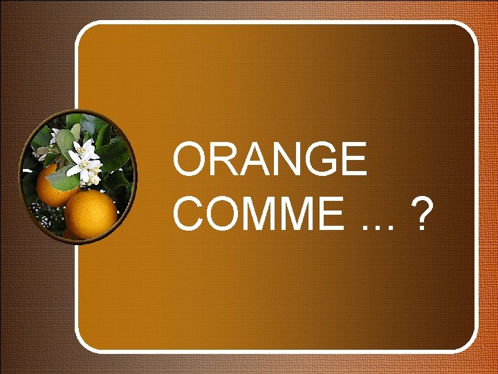 ORANGE COMME. . . ? 