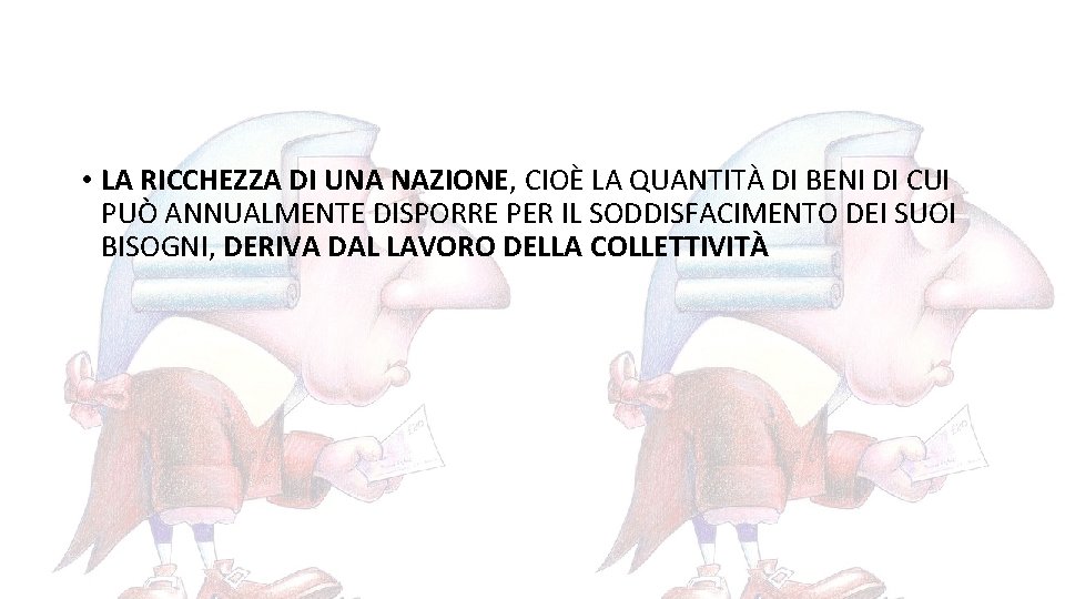  • LA RICCHEZZA DI UNA NAZIONE, CIOÈ LA QUANTITÀ DI BENI DI CUI