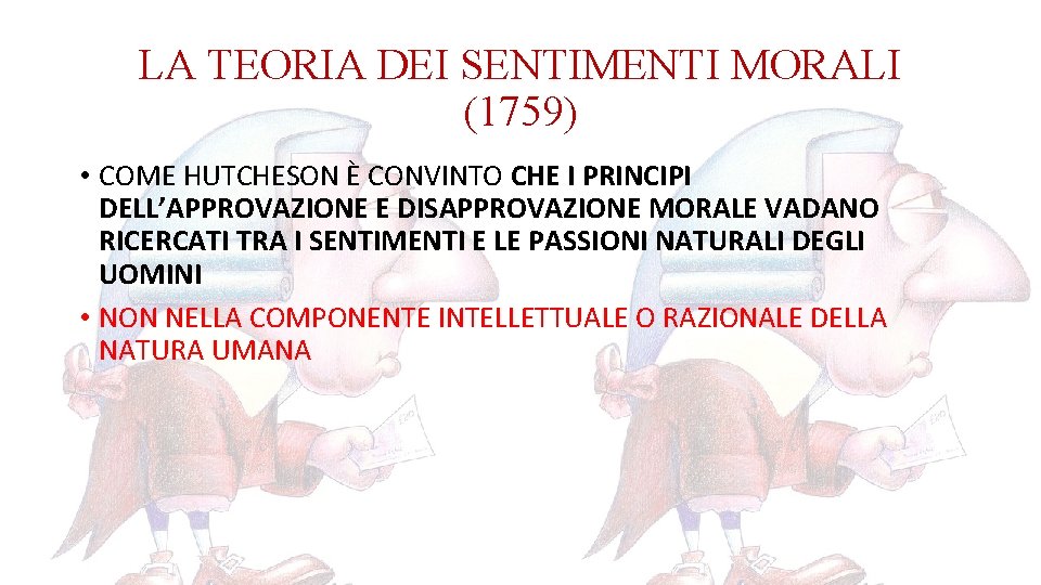 LA TEORIA DEI SENTIMENTI MORALI (1759) • COME HUTCHESON È CONVINTO CHE I PRINCIPI LA TEORIA DEI SENTIMENTI MORALI (1759) • COME HUTCHESON È CONVINTO CHE I PRINCIPI