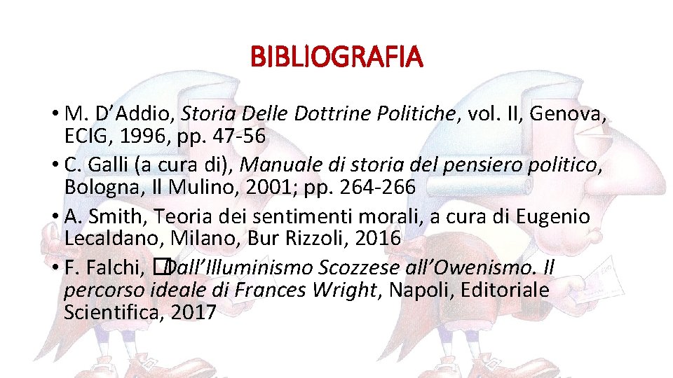 BIBLIOGRAFIA • M. D’Addio, Storia Delle Dottrine Politiche, vol. II, Genova, ECIG, 1996, pp.