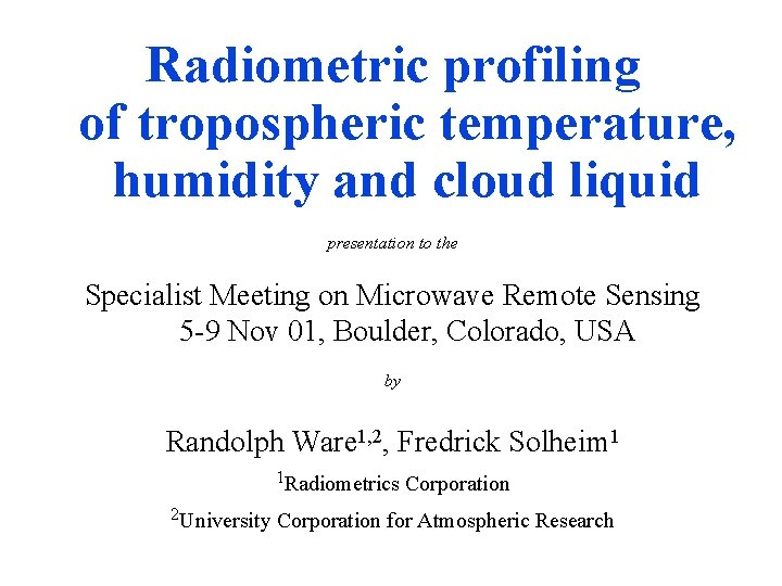 Radiometric profiling of tropospheric temperature, humidity and cloud liquid presentation to the Specialist Meeting