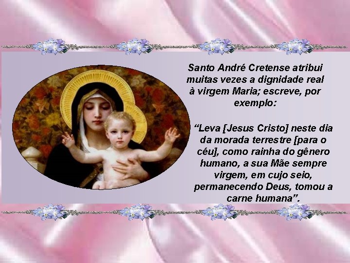 Santo André Cretense atribui muitas vezes a dignidade real à virgem Maria; escreve, por