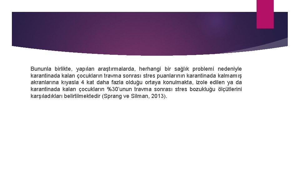 Bununla birlikte, yapılan araştırmalarda, herhangi bir sağlık problemi nedeniyle karantinada kalan çocukların travma sonrası