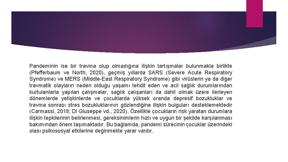 Pandeminin ise bir travma olup olmadığına ilişkin tartışmalar bulunmakla birlikte (Pfefferbaum ve North, 2020),