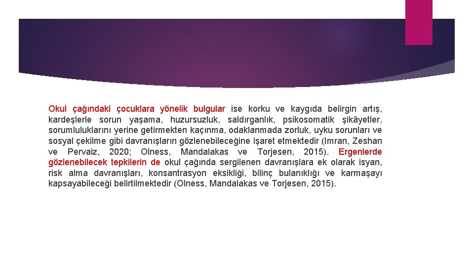 Okul çağındaki çocuklara yönelik bulgular ise korku ve kaygıda belirgin artış, kardeşlerle sorun yaşama,