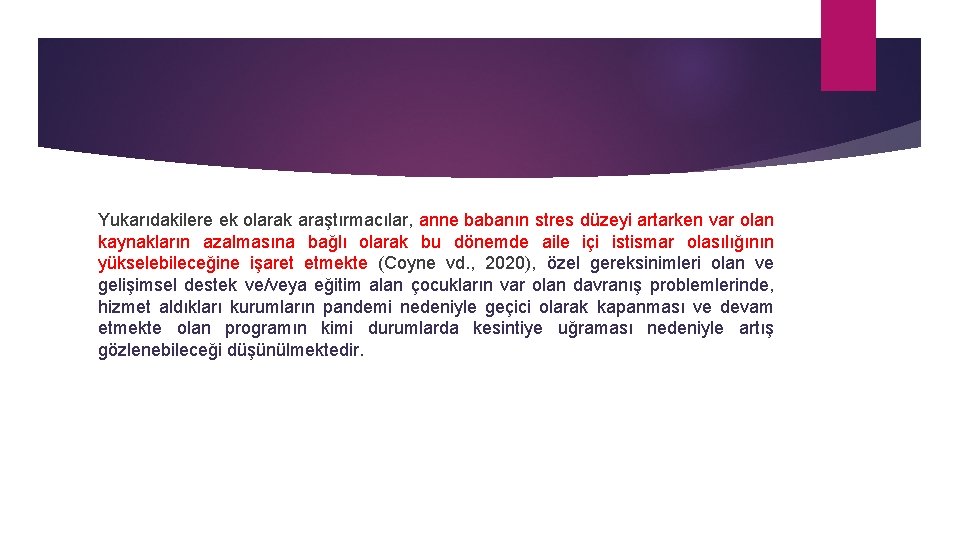 Yukarıdakilere ek olarak araştırmacılar, anne babanın stres düzeyi artarken var olan kaynakların azalmasına bağlı