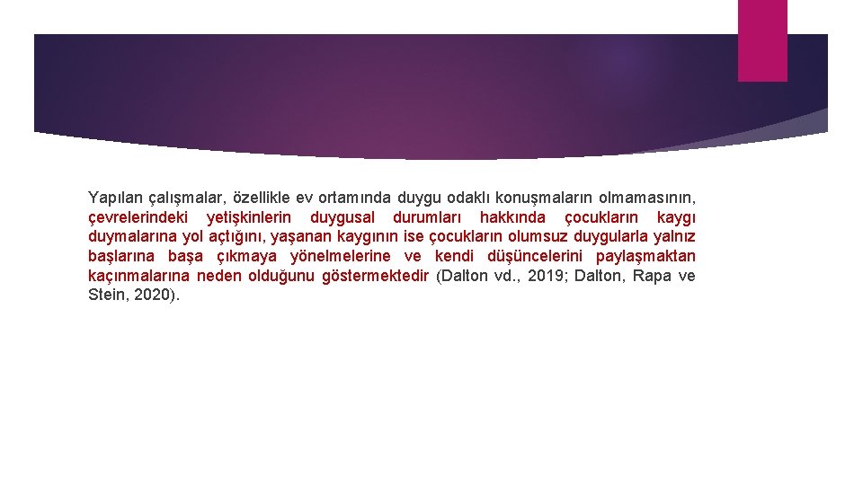 Yapılan çalışmalar, özellikle ev ortamında duygu odaklı konuşmaların olmamasının, çevrelerindeki yetişkinlerin duygusal durumları hakkında