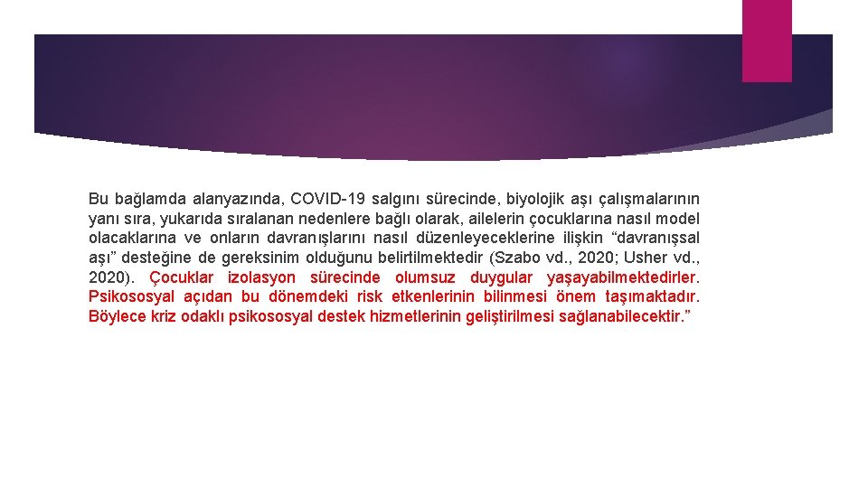 Bu bağlamda alanyazında, COVID-19 salgını sürecinde, biyolojik aşı çalışmalarının yanı sıra, yukarıda sıralanan nedenlere