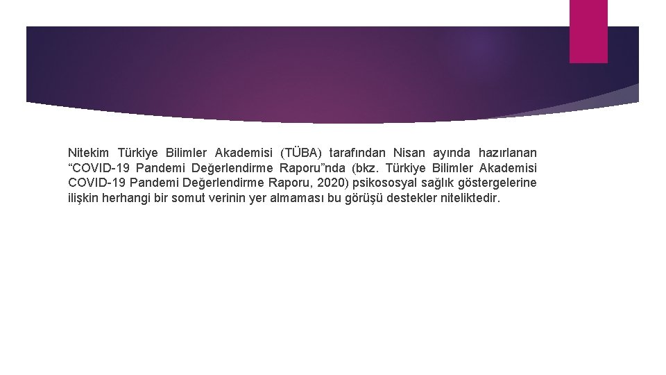 Nitekim Türkiye Bilimler Akademisi (TÜBA) tarafından Nisan ayında hazırlanan “COVID-19 Pandemi Değerlendirme Raporu”nda (bkz.