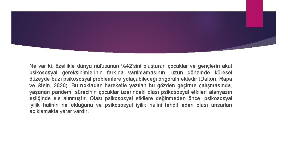 Ne var ki, özellikle dünya nüfusunun %42’sini oluşturan çocuklar ve gençlerin akut psikososyal gereksinimlerinin