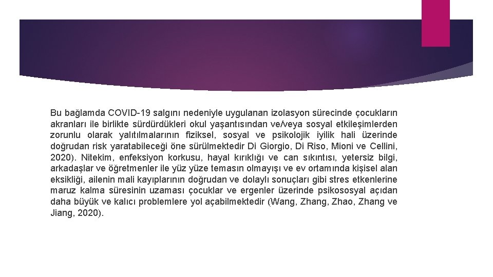 Bu bağlamda COVID-19 salgını nedeniyle uygulanan izolasyon sürecinde çocukların akranları ile birlikte sürdürdükleri okul