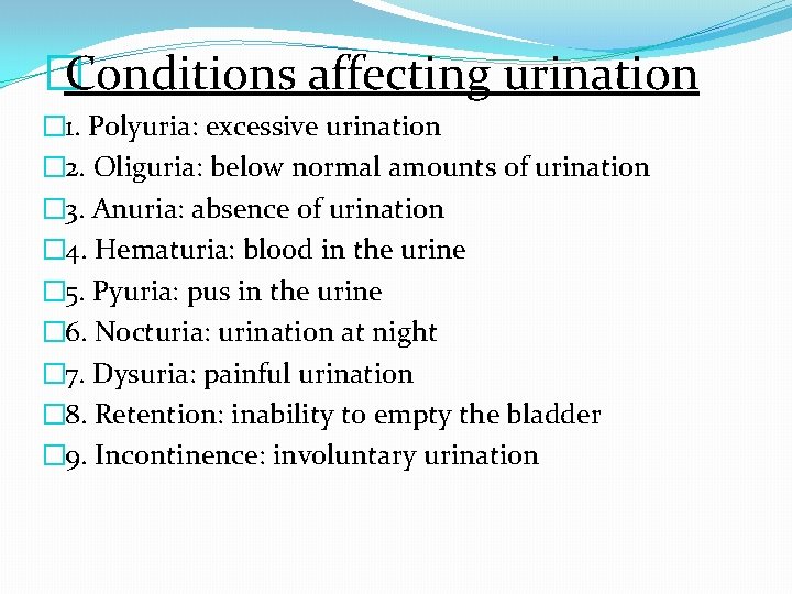 �Conditions affecting urination � 1. Polyuria: excessive urination � 2. Oliguria: below normal amounts