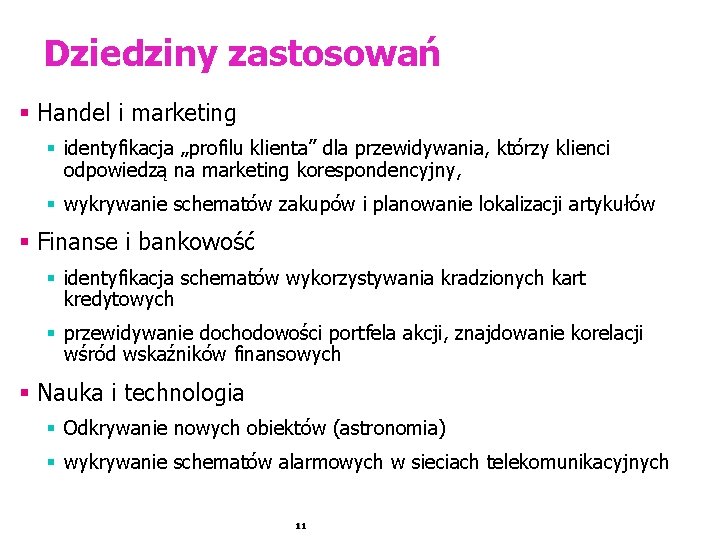 Dziedziny zastosowań § Handel i marketing § identyfikacja „profilu klienta” dla przewidywania, którzy klienci