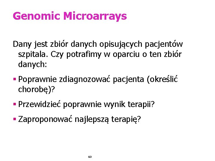 Genomic Microarrays Dany jest zbiór danych opisujących pacjentów szpitala. Czy potrafimy w oparciu o