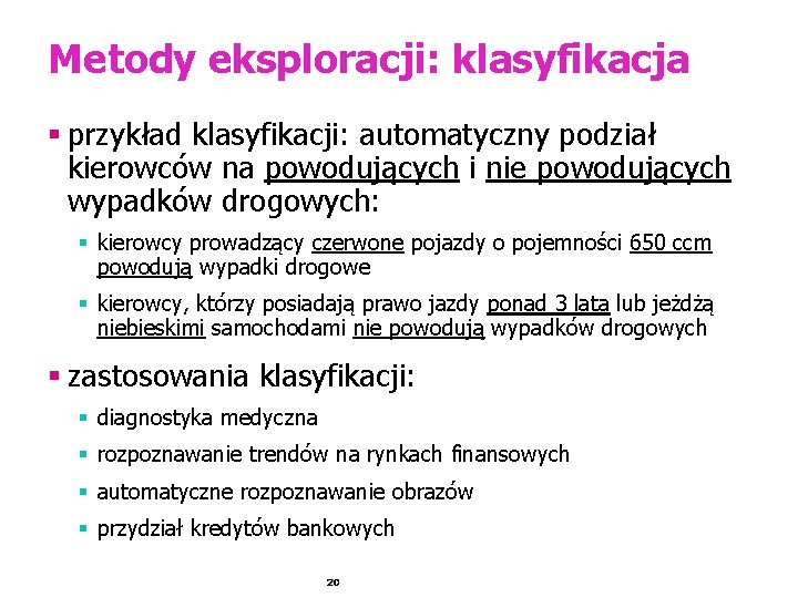 Metody eksploracji: klasyfikacja § przykład klasyfikacji: automatyczny podział kierowców na powodujących i nie powodujących