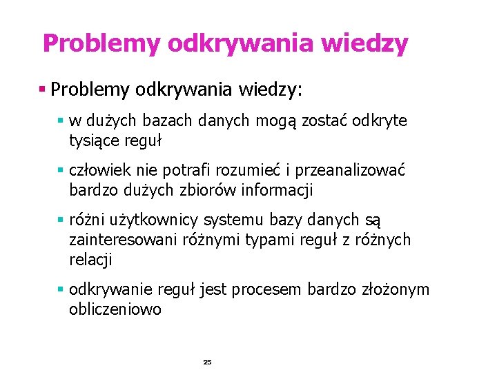 Problemy odkrywania wiedzy § Problemy odkrywania wiedzy: § w dużych bazach danych mogą zostać