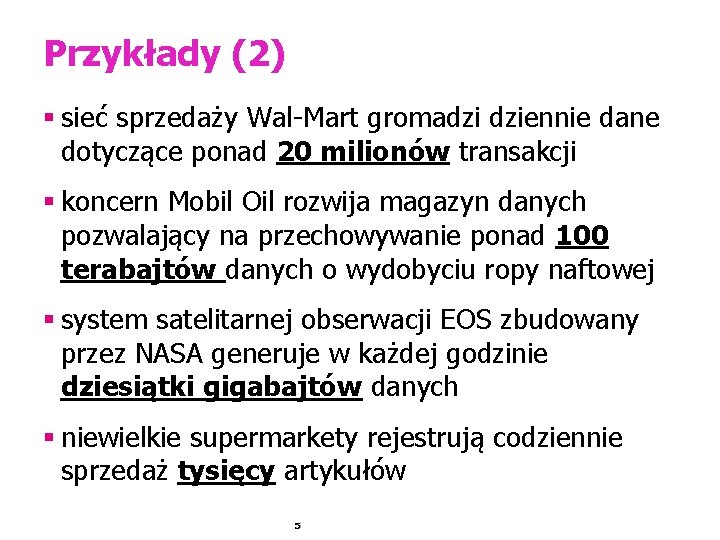 Przykłady (2) § sieć sprzedaży Wal-Mart gromadzi dziennie dane dotyczące ponad 20 milionów transakcji