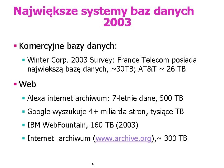 Największe systemy baz danych 2003 § Komercyjne bazy danych: § Winter Corp. 2003 Survey: